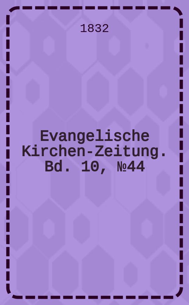 Evangelische Kirchen-Zeitung. Bd. 10, № 44
