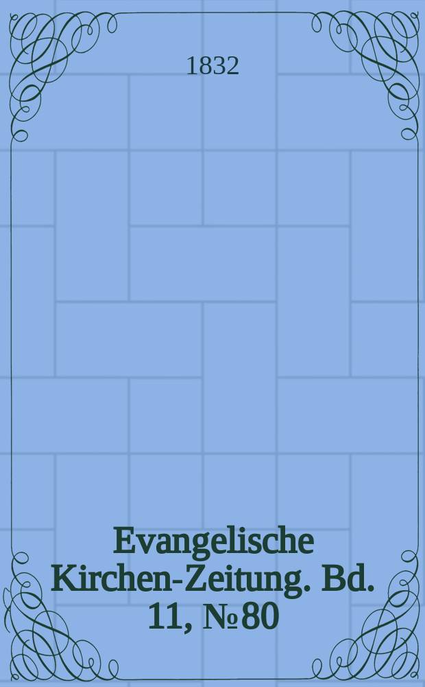 Evangelische Kirchen-Zeitung. Bd. 11, № 80