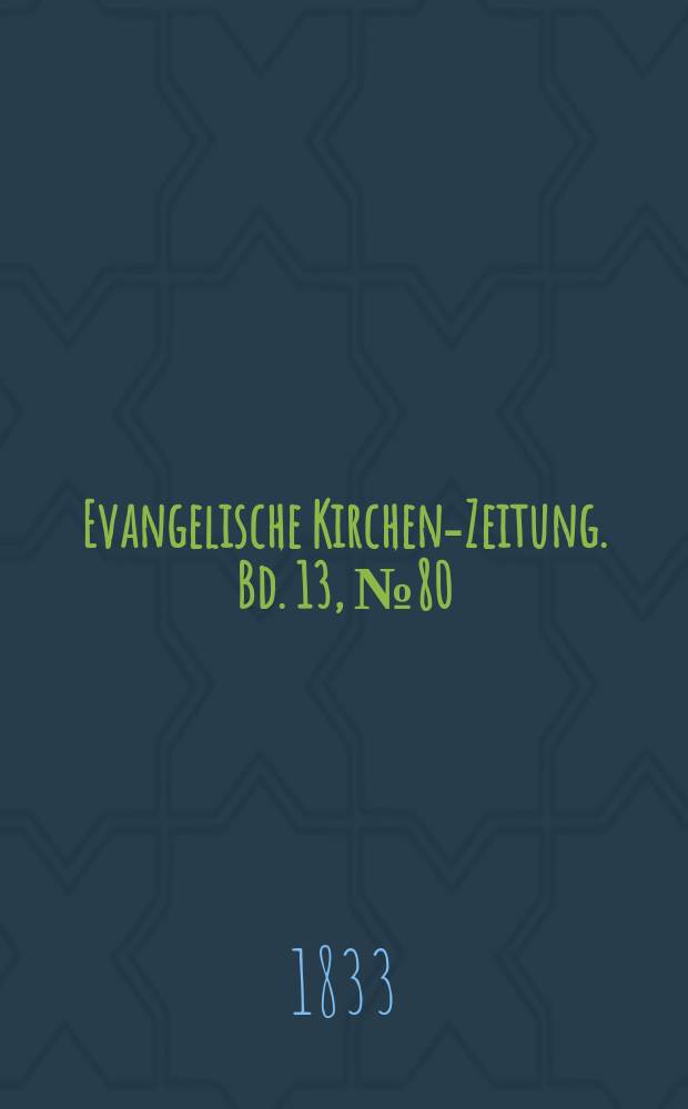 Evangelische Kirchen-Zeitung. Bd. 13, № 80