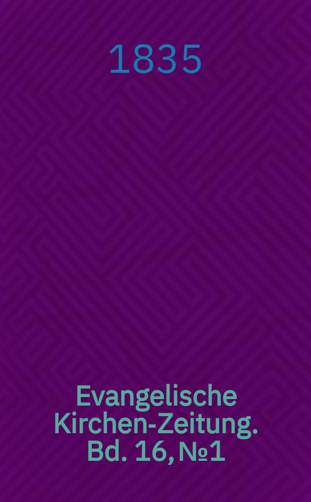 Evangelische Kirchen-Zeitung. Bd. 16, № 1