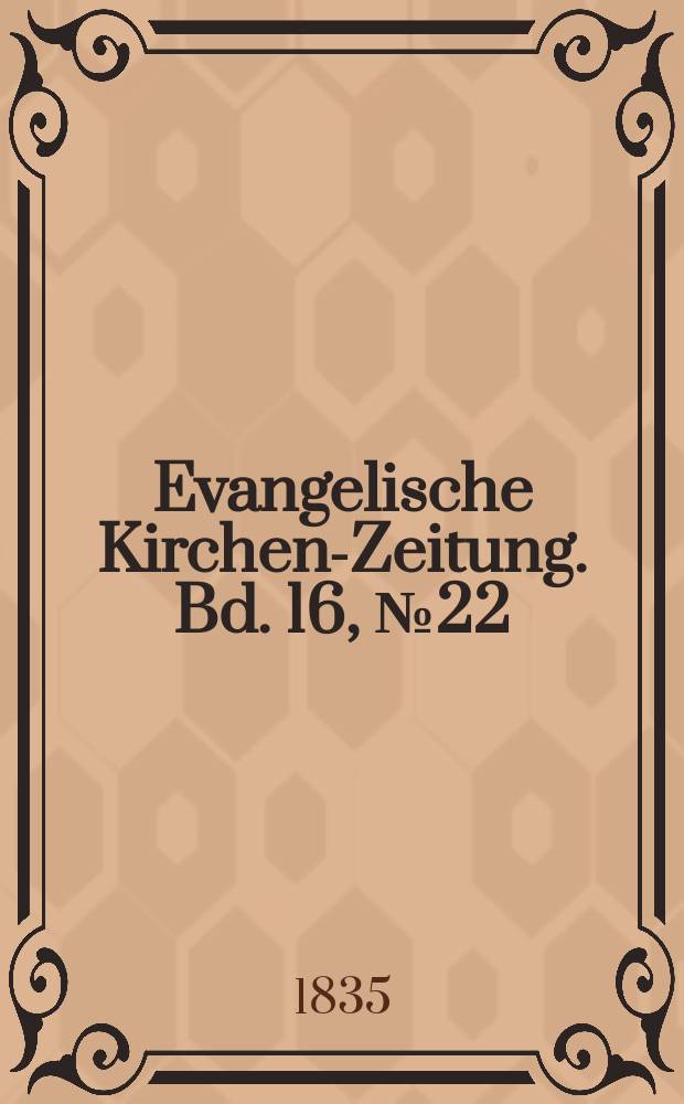 Evangelische Kirchen-Zeitung. Bd. 16, № 22