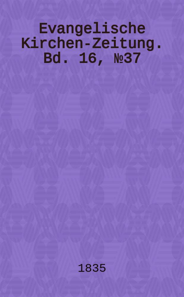 Evangelische Kirchen-Zeitung. Bd. 16, № 37