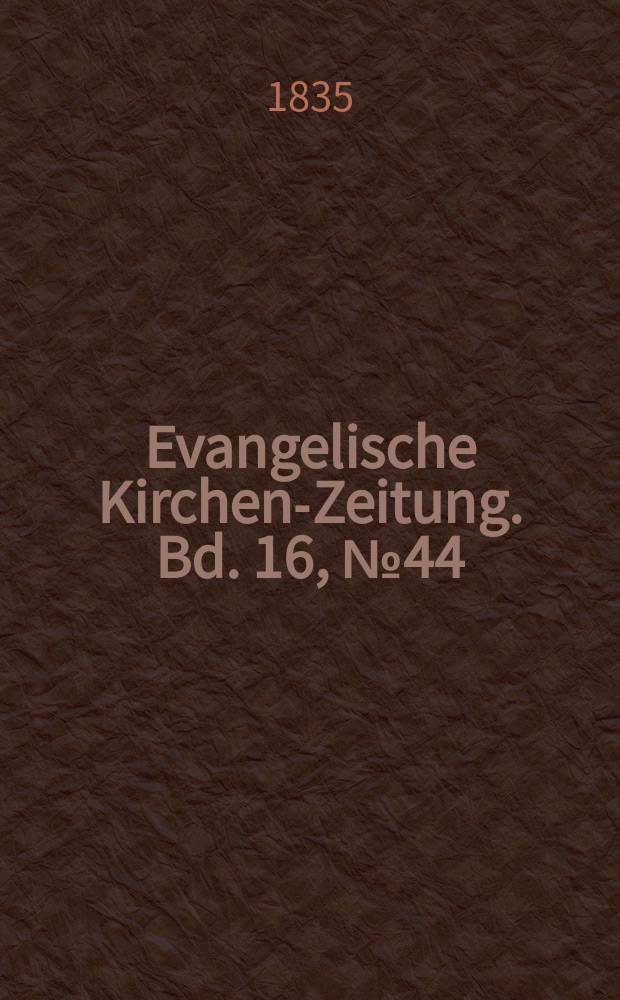 Evangelische Kirchen-Zeitung. Bd. 16, № 44