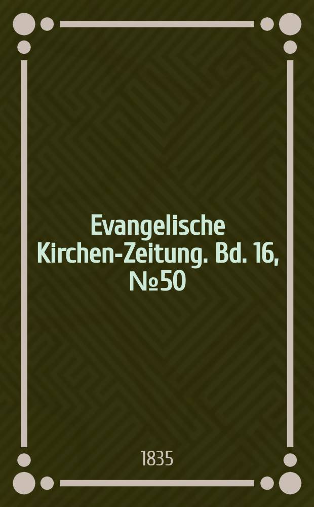 Evangelische Kirchen-Zeitung. Bd. 16, № 50