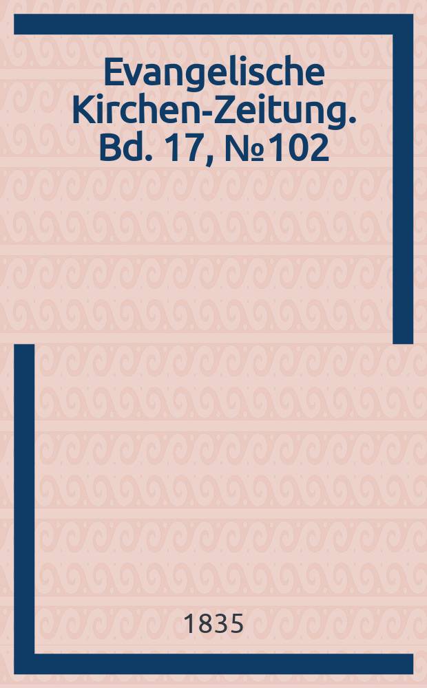 Evangelische Kirchen-Zeitung. Bd. 17, № 102