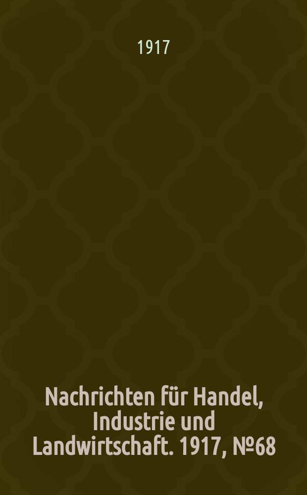 Nachrichten für Handel, Industrie und Landwirtschaft. 1917, № 68