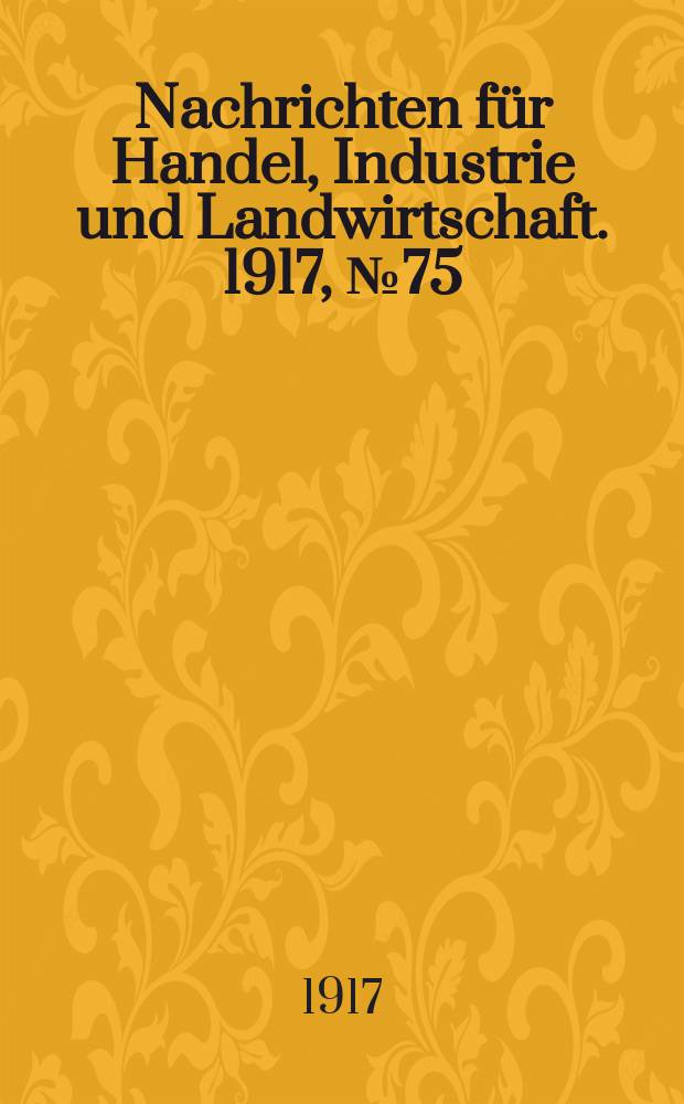 Nachrichten für Handel, Industrie und Landwirtschaft. 1917, № 75