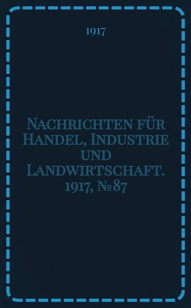 Nachrichten für Handel, Industrie und Landwirtschaft. 1917, № 87