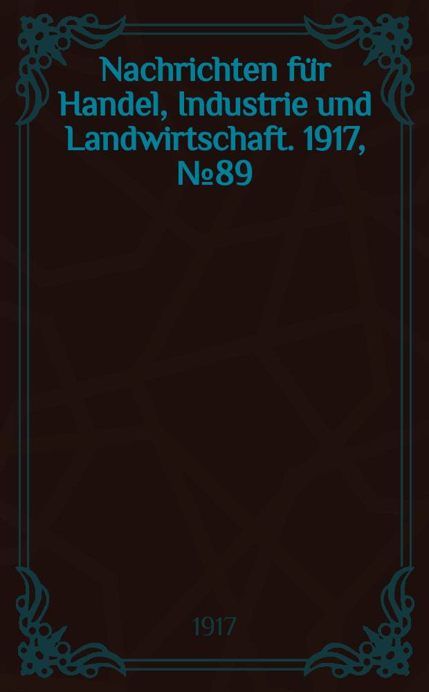 Nachrichten für Handel, Industrie und Landwirtschaft. 1917, № 89