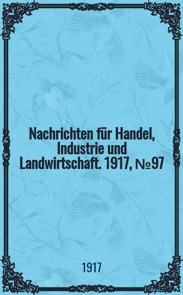 Nachrichten für Handel, Industrie und Landwirtschaft. 1917, № 97