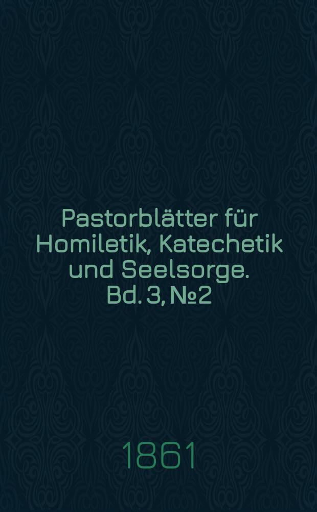 Pastorblätter für Homiletik, Katechetik und Seelsorge. Bd. 3, № 2