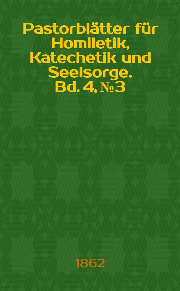Pastorblätter für Homiletik, Katechetik und Seelsorge. Bd. 4, № 3