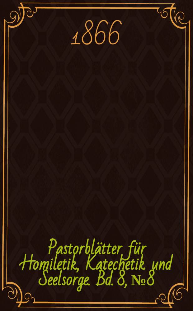 Pastorblätter für Homiletik, Katechetik und Seelsorge. Bd. 8, № 8