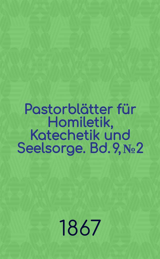 Pastorblätter für Homiletik, Katechetik und Seelsorge. Bd. 9, № 2