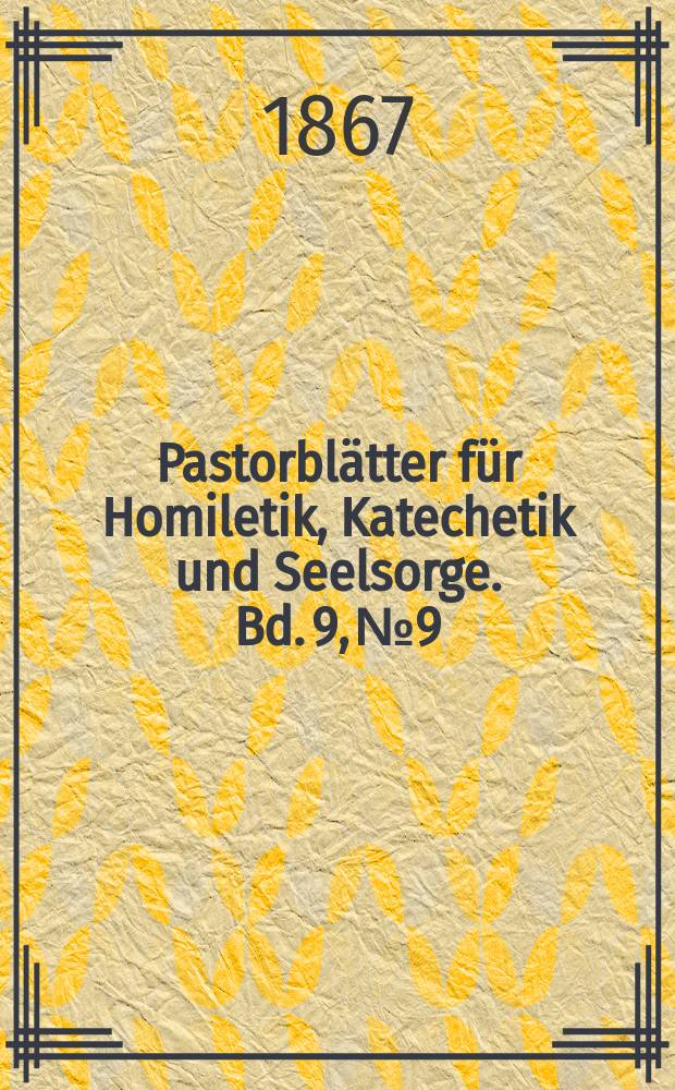 Pastorblätter für Homiletik, Katechetik und Seelsorge. Bd. 9, № 9