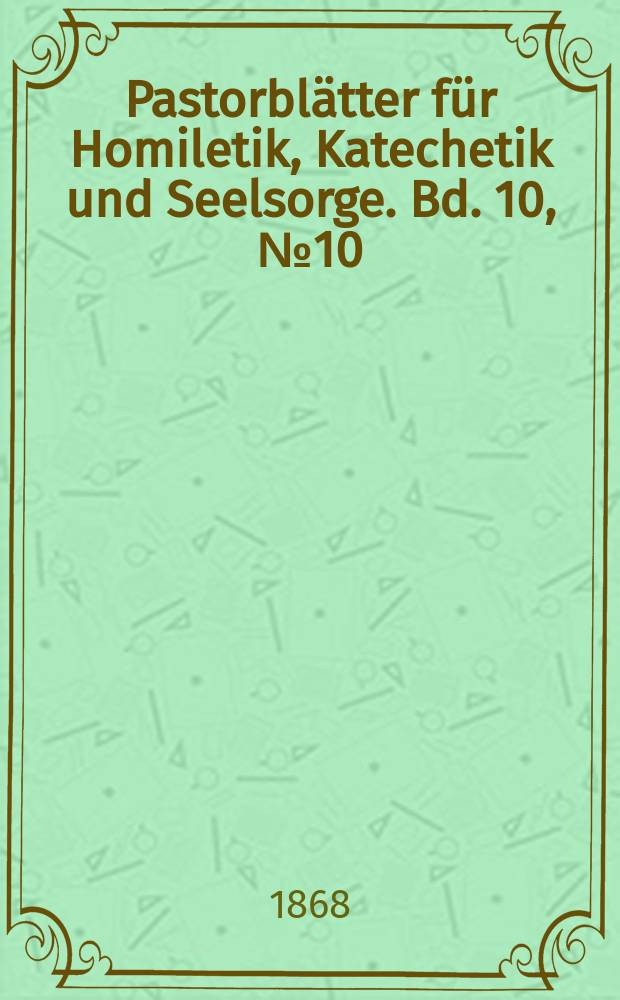 Pastorbl&auml;tter f&uuml;r Homiletik, Katechetik und Seelsorge. Bd. 10, № 10