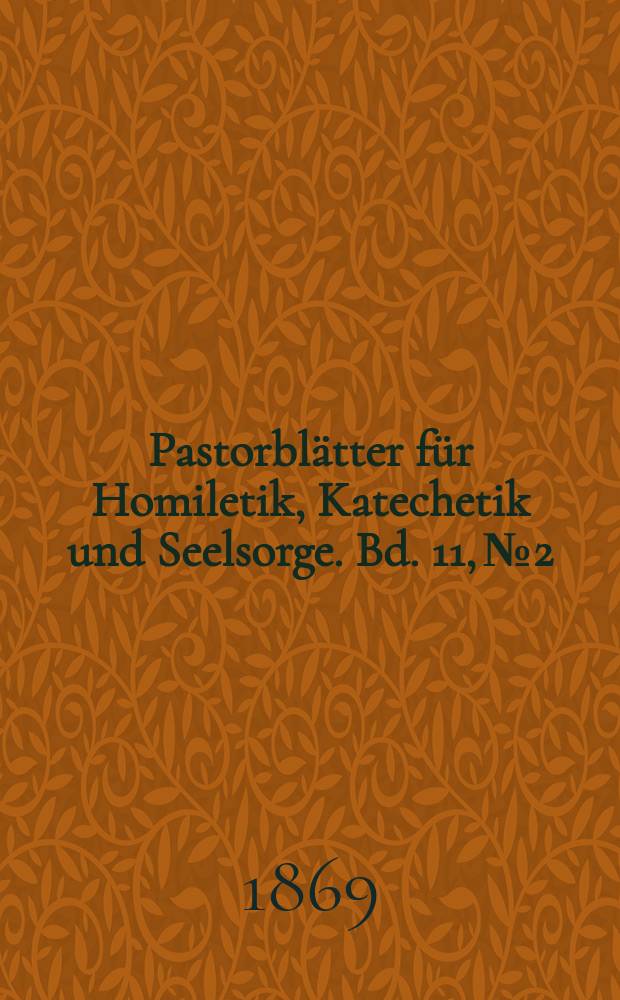 Pastorblätter für Homiletik, Katechetik und Seelsorge. Bd. 11, № 2
