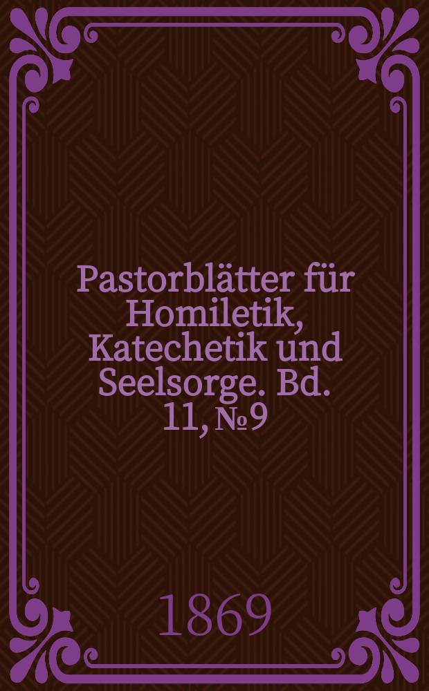 Pastorblätter für Homiletik, Katechetik und Seelsorge. Bd. 11, № 9