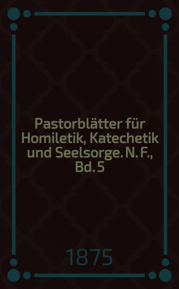 Pastorbl&auml;tter f&uuml;r Homiletik, Katechetik und Seelsorge. N. F., Bd. 5 (17), № 2