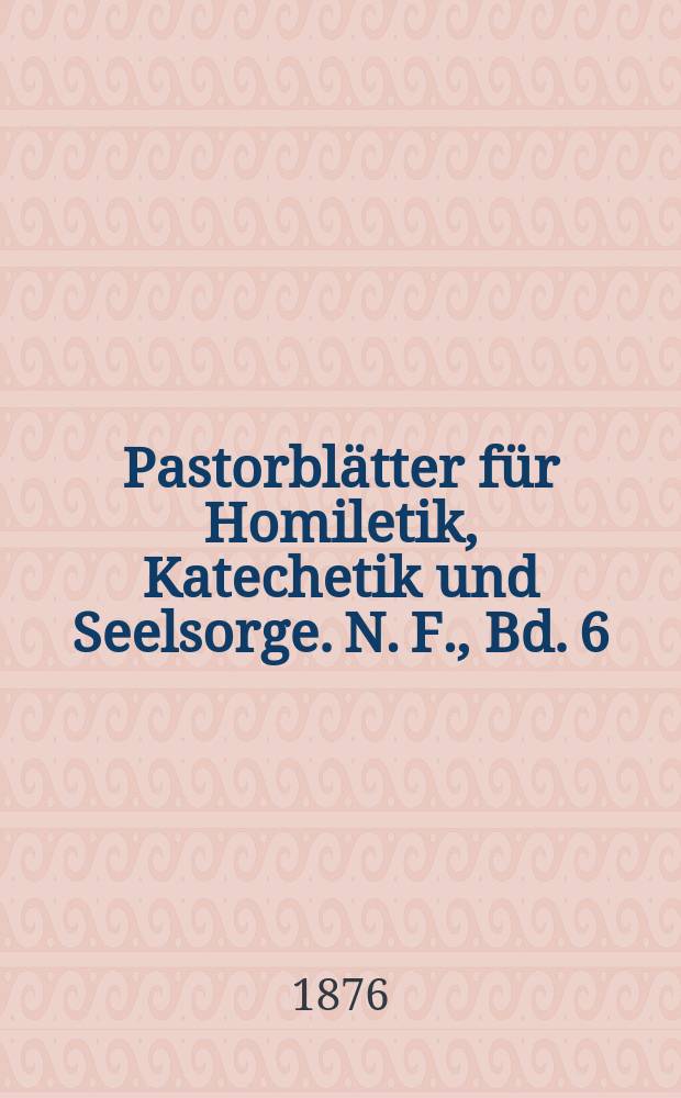 Pastorblätter für Homiletik, Katechetik und Seelsorge. N. F., Bd. 6 (18), № 10