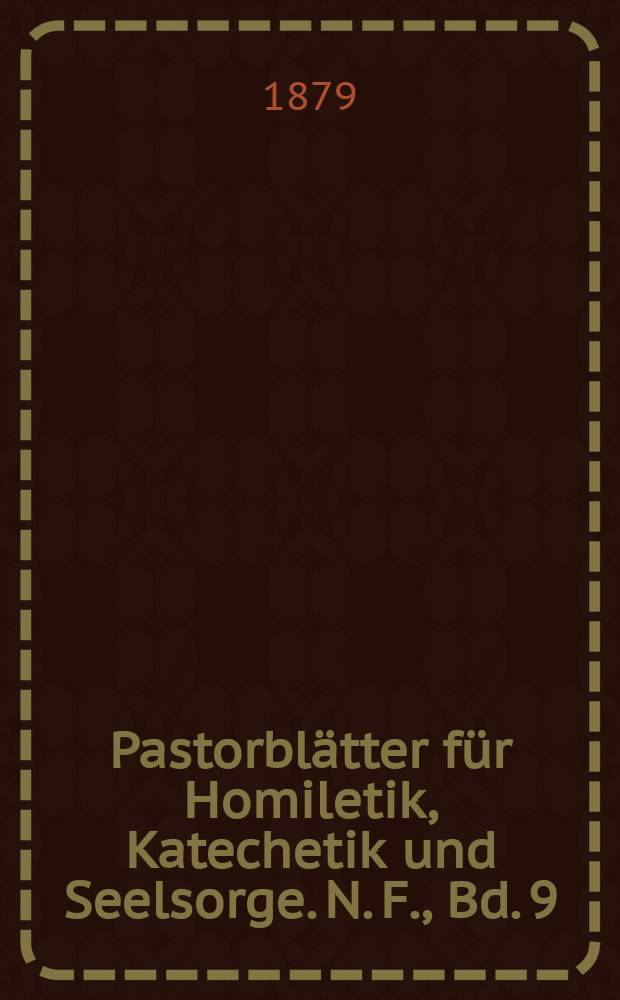 Pastorblätter für Homiletik, Katechetik und Seelsorge. N. F., Bd. 9 (21), № 5