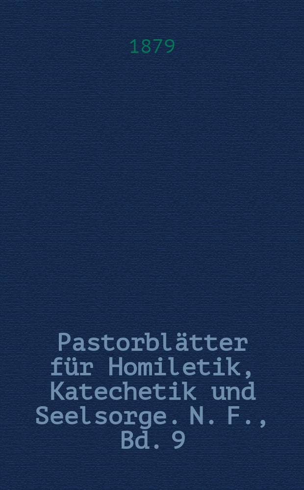 Pastorblätter für Homiletik, Katechetik und Seelsorge. N. F., Bd. 9 (21), № 7