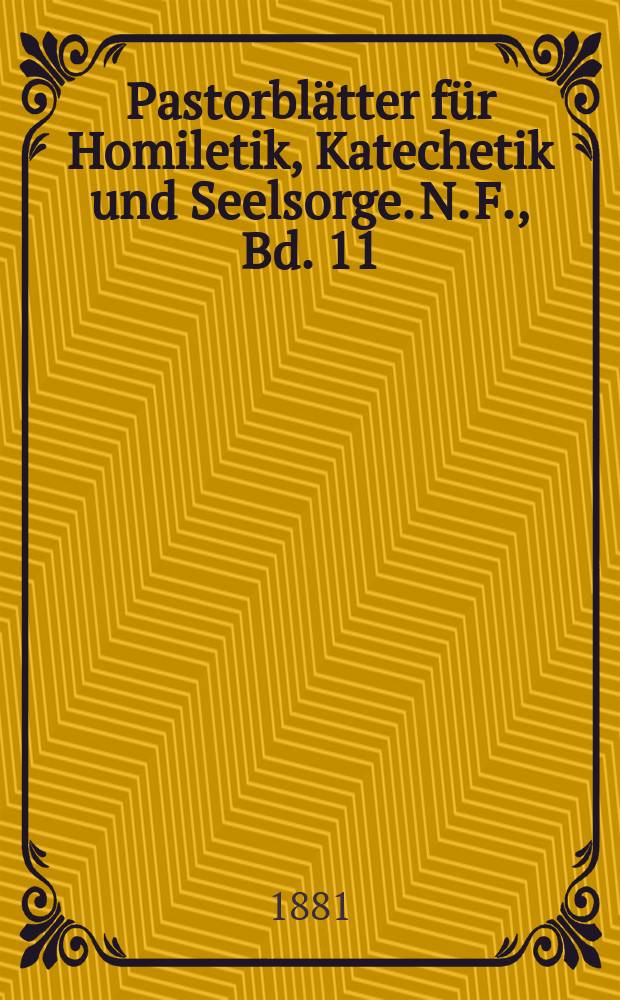 Pastorbl&auml;tter f&uuml;r Homiletik, Katechetik und Seelsorge. N. F., Bd. 11 (23), № 1