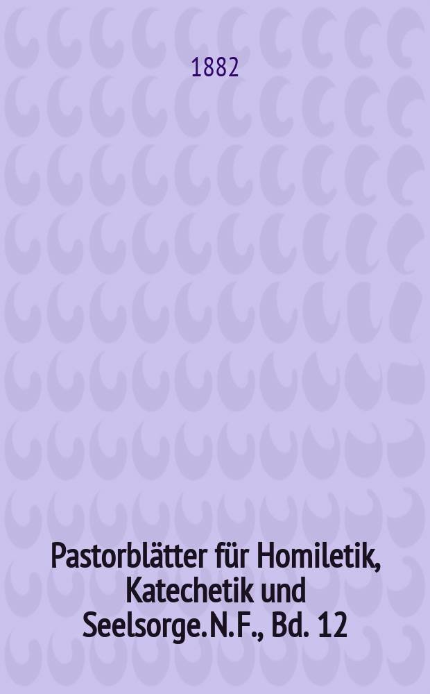 Pastorblätter für Homiletik, Katechetik und Seelsorge. N. F., Bd. 12 (24), № 10