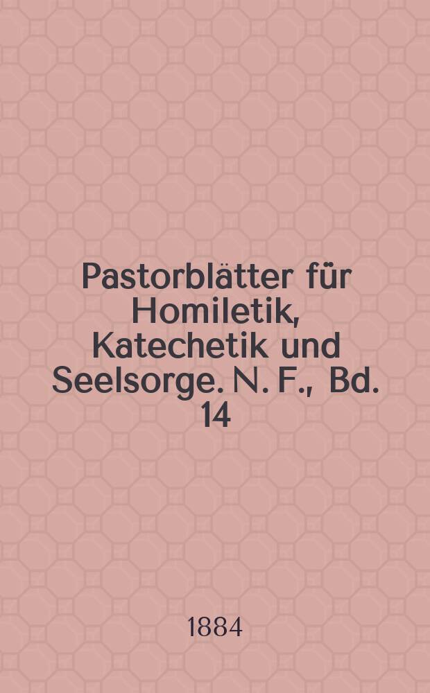 Pastorblätter für Homiletik, Katechetik und Seelsorge. N. F., Bd. 14 (26), № 1
