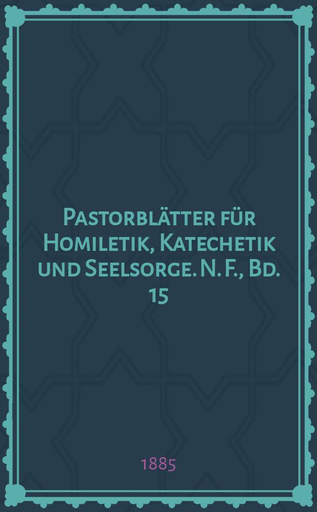 Pastorblätter für Homiletik, Katechetik und Seelsorge. N. F., Bd. 15 (27), № 7