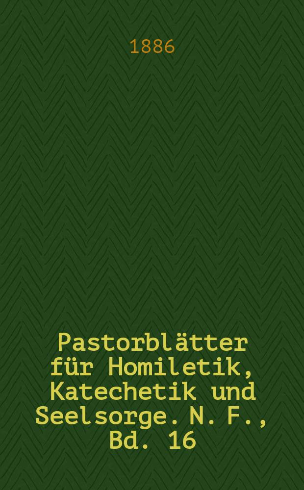 Pastorblätter für Homiletik, Katechetik und Seelsorge. N. F., Bd. 16 (28), № 4