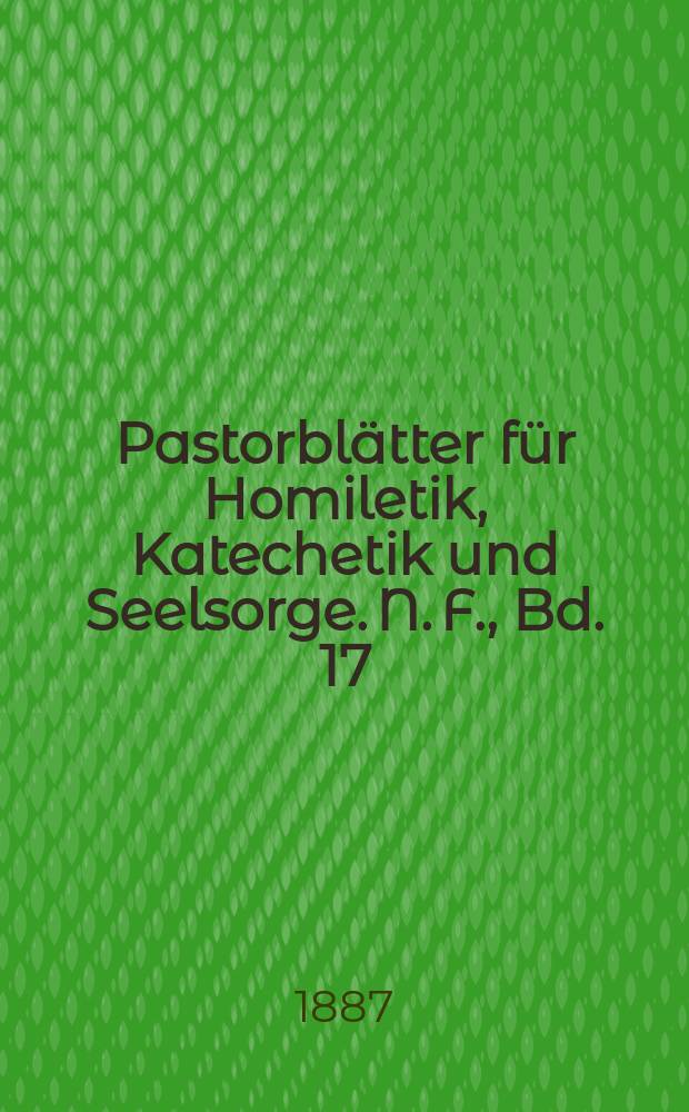 Pastorblätter für Homiletik, Katechetik und Seelsorge. N. F., Bd. 17 (29), № 5
