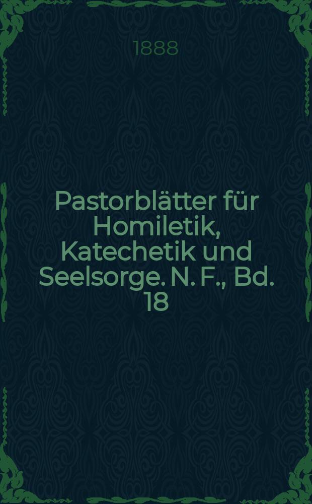 Pastorblätter für Homiletik, Katechetik und Seelsorge. N. F., Bd. 18 (30), № 1