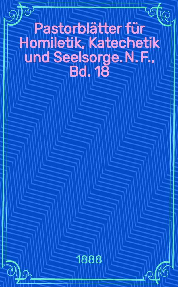 Pastorblätter für Homiletik, Katechetik und Seelsorge. N. F., Bd. 18 (30), № 3