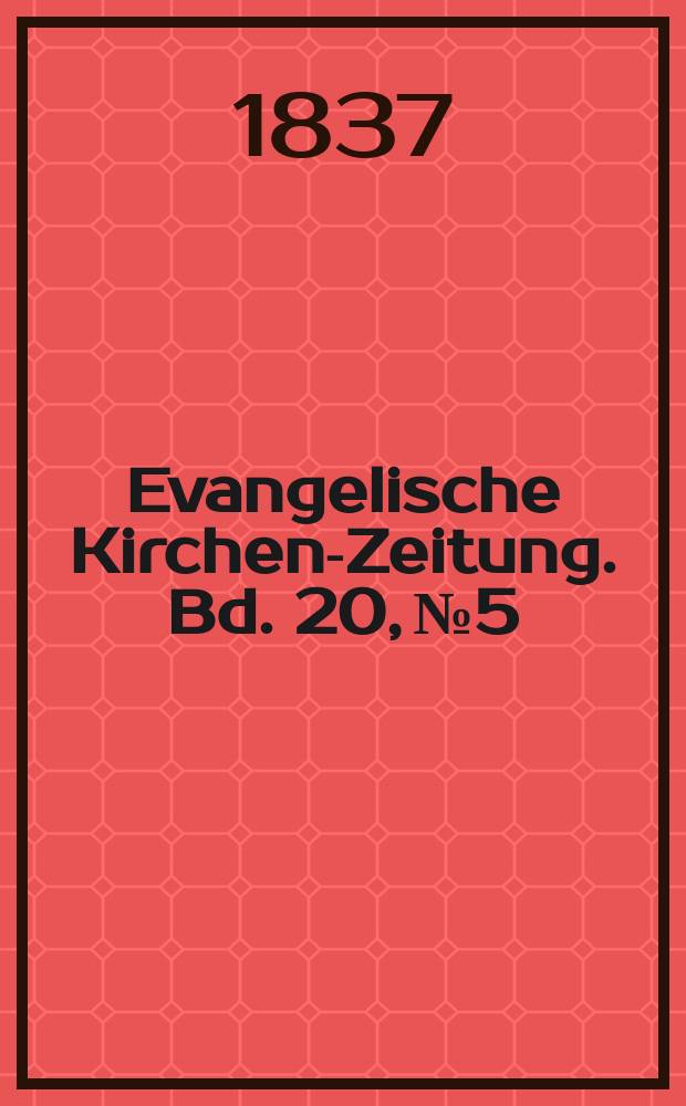 Evangelische Kirchen-Zeitung. Bd. 20, № 5