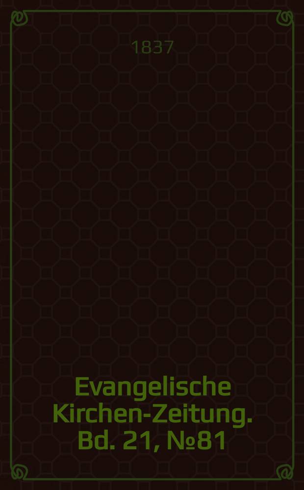 Evangelische Kirchen-Zeitung. Bd. 21, № 81