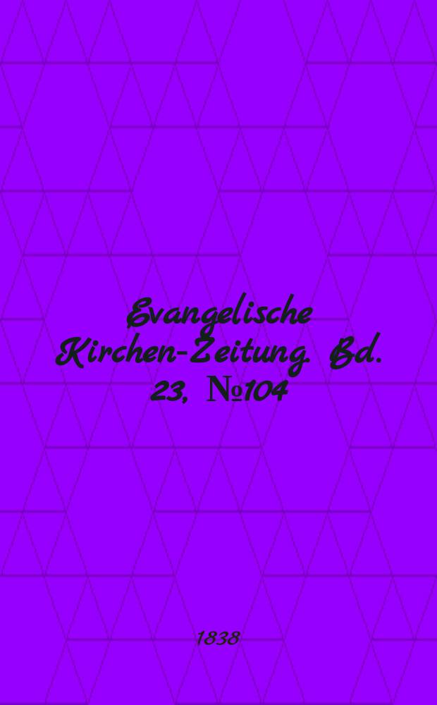 Evangelische Kirchen-Zeitung. Bd. 23, № 104