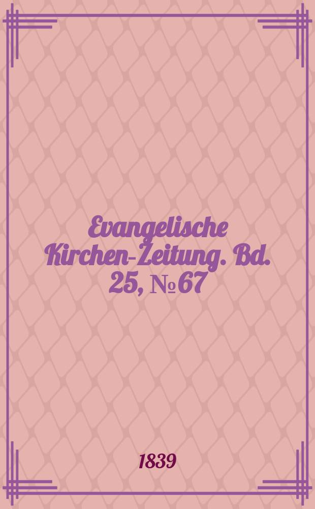 Evangelische Kirchen-Zeitung. Bd. 25, № 67