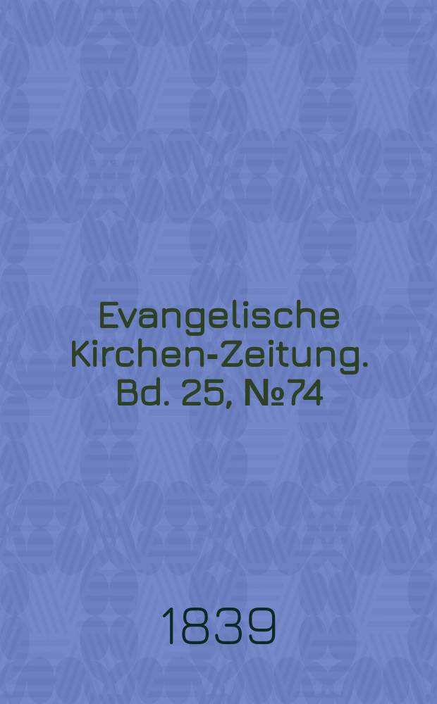 Evangelische Kirchen-Zeitung. Bd. 25, № 74