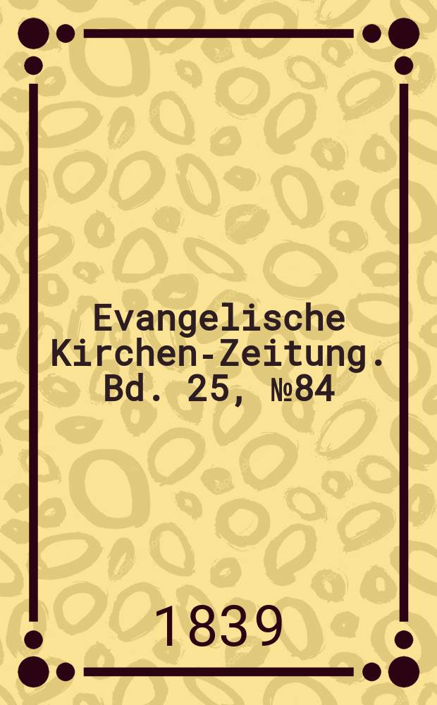 Evangelische Kirchen-Zeitung. Bd. 25, № 84