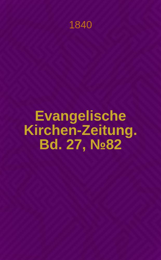 Evangelische Kirchen-Zeitung. Bd. 27, № 82