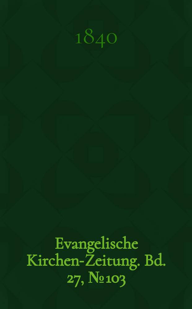 Evangelische Kirchen-Zeitung. Bd. 27, № 103