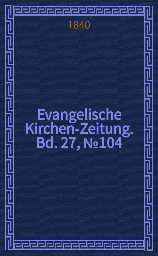 Evangelische Kirchen-Zeitung. Bd. 27, № 104
