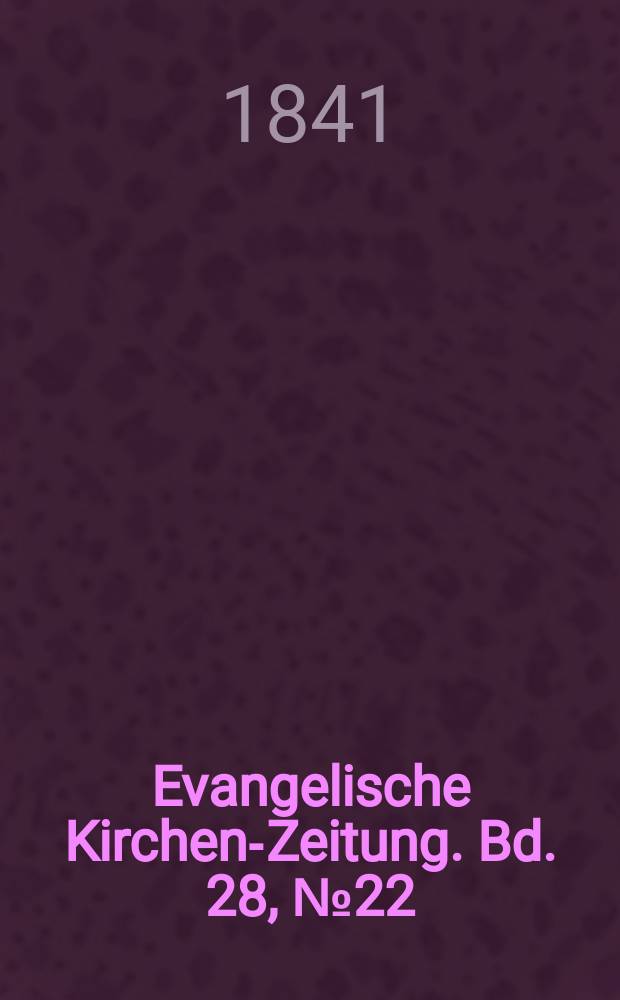 Evangelische Kirchen-Zeitung. Bd. 28, № 22
