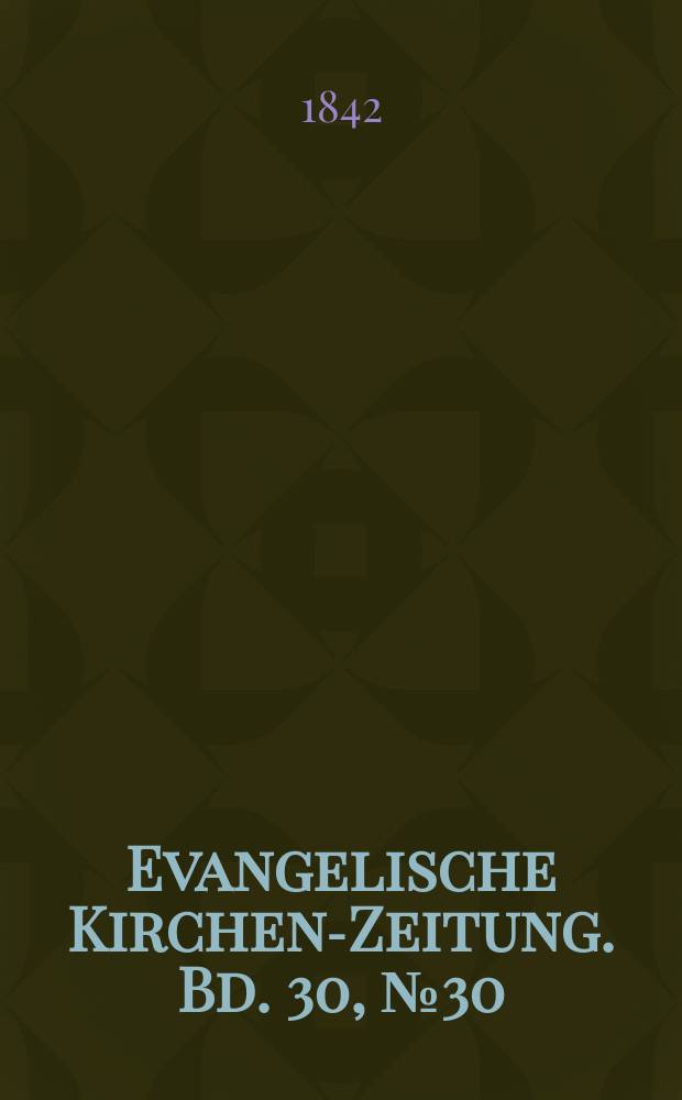 Evangelische Kirchen-Zeitung. Bd. 30, № 30