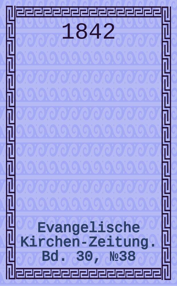 Evangelische Kirchen-Zeitung. Bd. 30, № 38