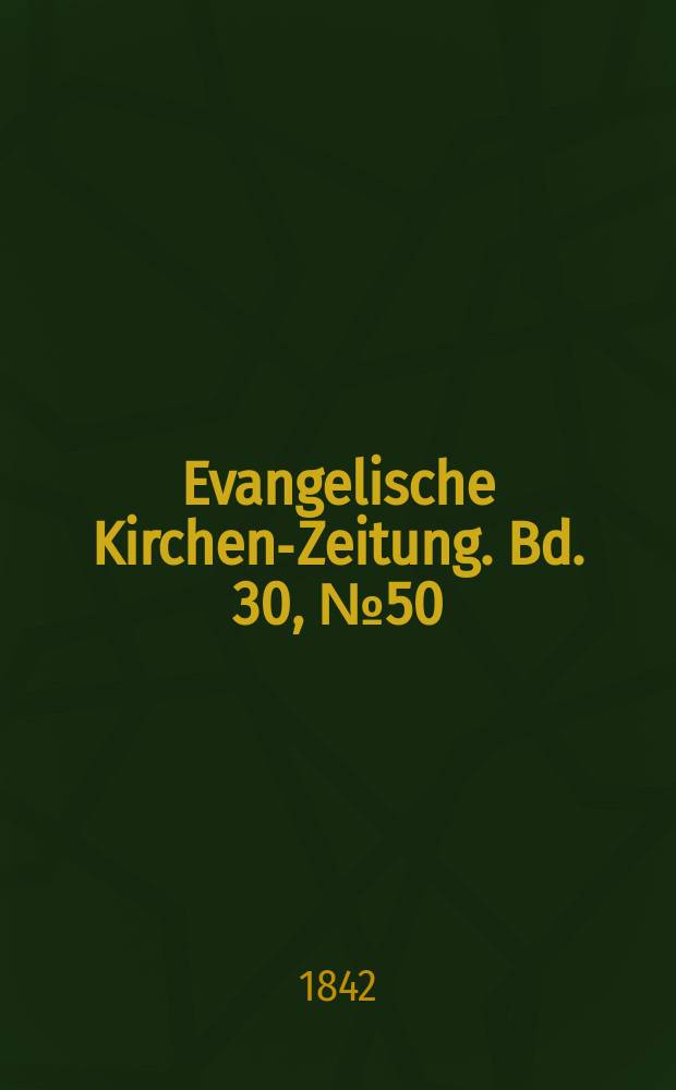 Evangelische Kirchen-Zeitung. Bd. 30, № 50