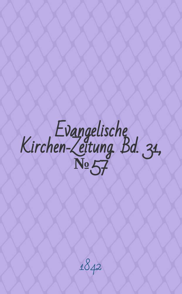 Evangelische Kirchen-Zeitung. Bd. 31, № 57
