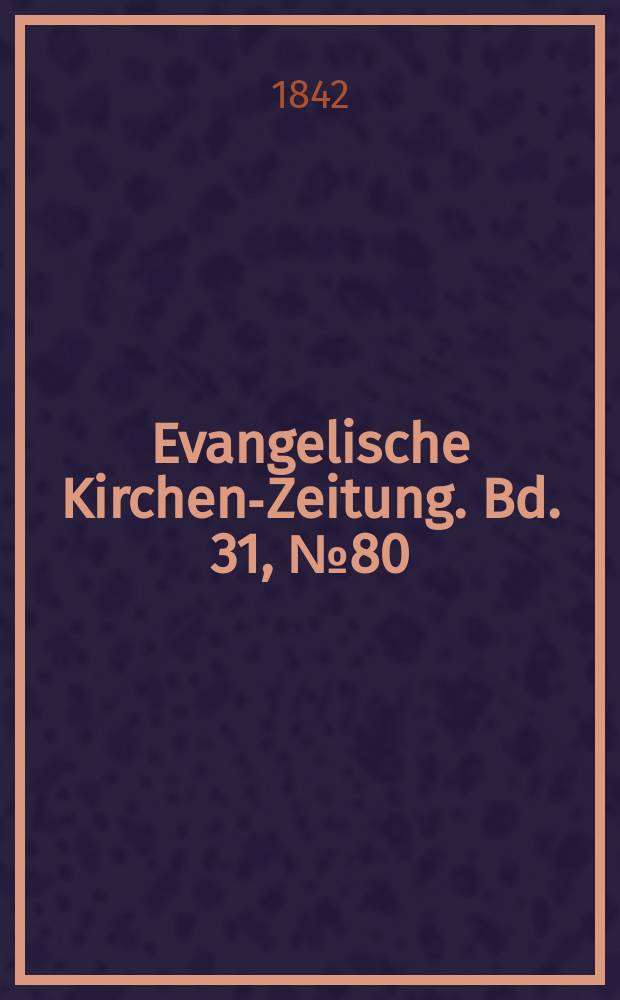 Evangelische Kirchen-Zeitung. Bd. 31, № 80
