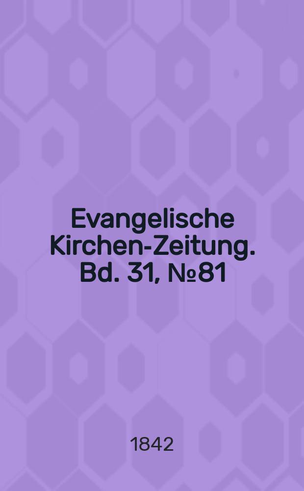 Evangelische Kirchen-Zeitung. Bd. 31, № 81